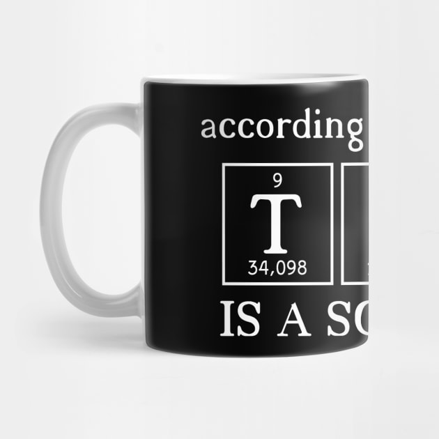 According to Chemistry Tea is a Solution - White Chemist Tea Drinker Quote by MysticMagpie